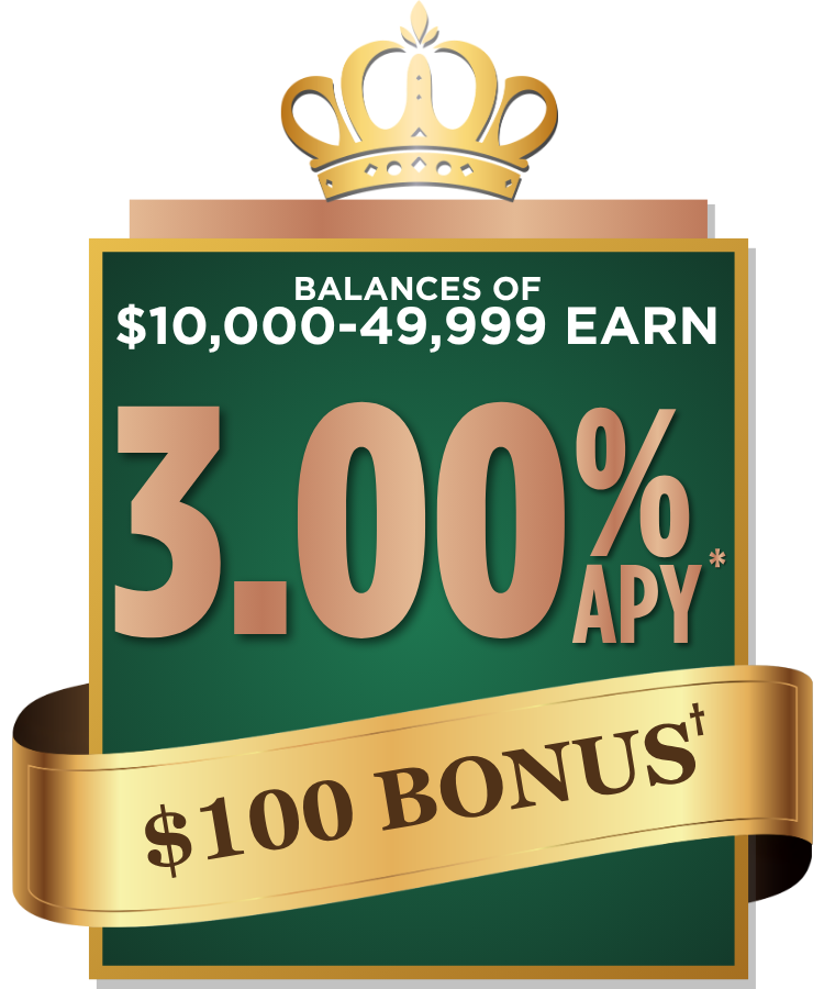 Balances of $10,000 to $49,999 earn 3.00% APY* and a $100 bonus†