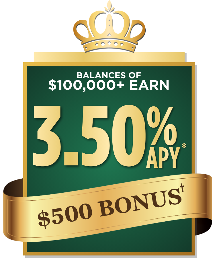 Balances of $100,000 or more earn 3.50% APY*. Earn $500 bonus†